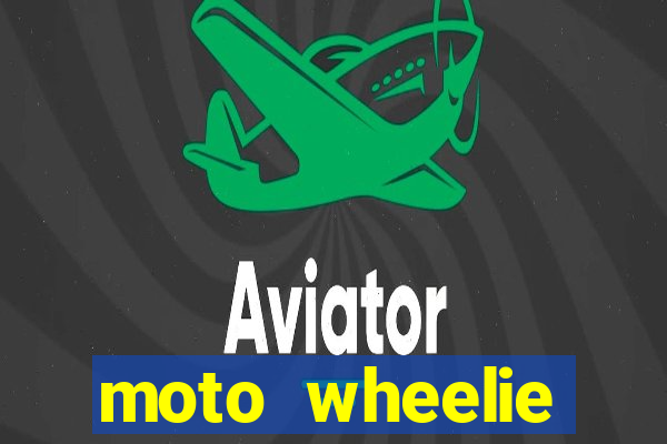 moto wheelie dinheiro infinito